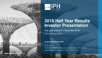 2019 Half Year Results  Investor Presentation Half year ended 31 st December 2018 14 th February