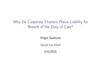 Why Do Corporate Charters Waive Liability for  Breach of the Duty of Care?  Holger Spamann  Harvard
