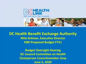 DC Health Benefit Exchange Authority  Mila Kofman, Executive Director  HBX Proposed Budget FY21