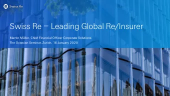 Swiss Re  Leading Global Re/Insurer  Martin Mller, Chief Financial Officer Corporate Solutions