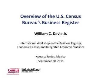 Overview of the U.S. Census  Bureaus Business Register  William C. Davie Jr.  International