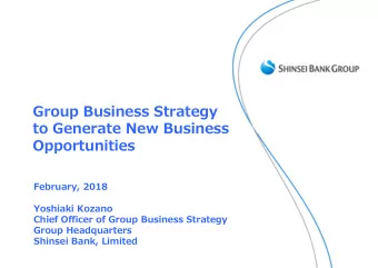 Group Business Strategy  to Generate New Business  Opportunities  February, 2018  Yoshiaki Kozano