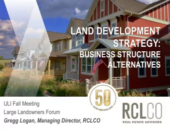 STRATEGY:  BUSINESS STRUCTURE  ALTERNATIVES  ULI Fall Meeting  Large Landowners Forum  Gregg Logan,
