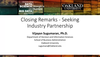 Closing Remarks - Seeking  Industry Partnership  Vijayan Sugumaran, Ph.D.  Department of Decision
