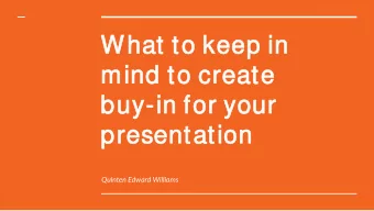 Wha  hat t  to  o keep i  in  n  mind to c  crea  eate  e  buy  uy-in  in for  or you  our  pres