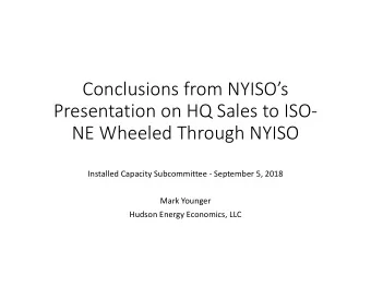 Conclusions from NYISOs  Presentation on HQ Sales to ISO-  NE Wheeled Through NYISO  Installed
