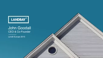 John Goodall  CEO &amp; Co-Founder  Lendit Europe 2015  About Landbay  Peer-to-Peer Lending for