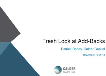 Fresh Look at Add-Backs  Patrick Robey, Calder Capital  December 11, 2018  Bio / Background Patrick