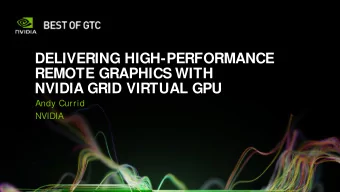 DELIVERING HIGH-PERFORMANCE  REMOTE GRAPHICS WITH  NVIDIA GRID VIRTUAL GPU  Andy Currid  NVIDIA