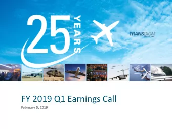FY 2019 Q1 Earnings Call  February 5, 2019  Agenda  TransDigm Overview and Highlights  Nick Howley