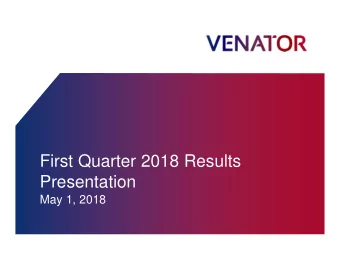 First Quarter 2018 Results  Presentation  May 1, 2018  General Disclosure  This presentation