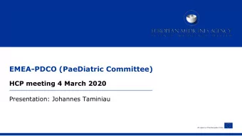 EMEA-PDCO (PaeDiatric Committee)  HCP meeting 4 March 2020  Presentation: Johannes Taminiau  An
