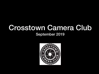 Crosstown Camera Club  September 2019  Welcome &amp; Introduction September Salon Club Presentation