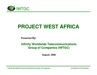 PROJECT WEST AFRICA Presented By:  Infinity Worldwide Telecommunications  Group of Companies