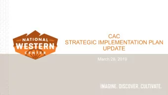 CAC  STRATEGIC IMPLEMENTATION PLAN  UPDATE  March 28, 2019  PLANNING  NATIONAL WESTERN CENTER