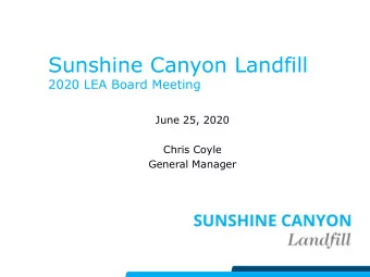 Sunshine Canyon Landfill  2020 LEA Board Meeting  June 25, 2020  Chris Coyle  General Manager  2