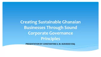 Creating Sustainable Ghanaian  Businesses Through Sound  Corporate Governance  Principles