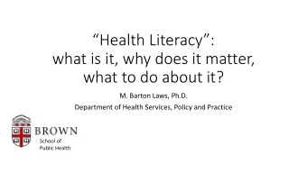Health Literacy:  what is it, why does it matter,  what to do about it?  M. Barton Laws,