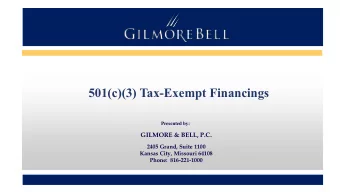 501(c)(3) Tax-Exempt Financings  Presented by:  GILMORE &amp; BELL, P.C.  2405 Grand, Suite 1100