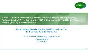 NGM313, a Novel Activator of  -Klotho/FGFR1c: A Single Dose Significantly  Reduces Steatosis