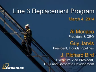 Line 3 Replacement Program  March 4, 2014  Al Monaco  President &amp; CEO  Guy Jarvis  President,