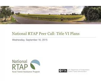 National RTAP Peer Call: Title VI Plans  Wednesday, September 16, 2015  U.S. Department of