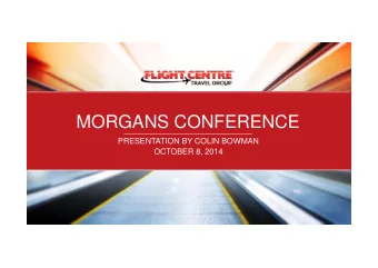 MORGANS CONFERENCE  PRESENTATION BY COLIN BOWMAN  OCTOBER 8, 2014  CORPORATE TRAVEL 101