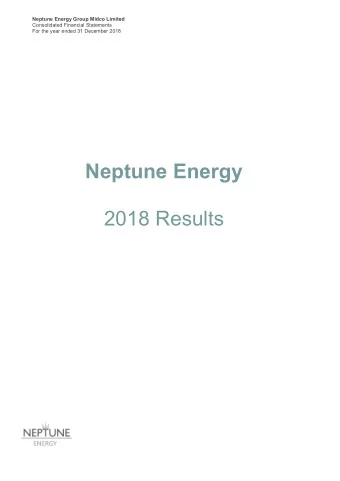 Neptune Energy  2018 Results  About Neptune Energy Group  Neptune is an independent global E&amp;P