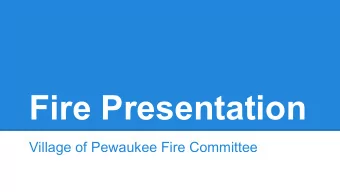 Fire Presentation  Village of Pewaukee Fire Committee  Village holds much of the lifeblood of the
