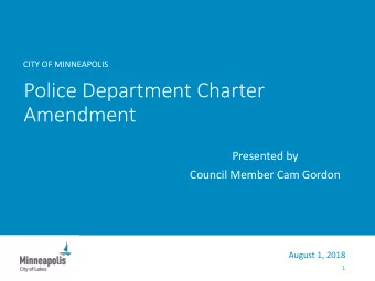 Police Department Charter  Amendment  Presented by  Council Member Cam Gordon  August 1, 2018  1