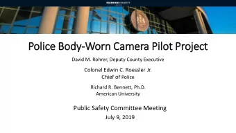 Police Body-Worn Camera Pilot Proje  ject  David M. Rohrer, Deputy County Executive  Colonel Edwin