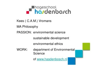 Kees ( C.A.M.) Vromans  MA Philosophy  PASSION: environmental science  sustainable development