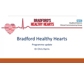 Bradford Healthy Hearts  Programme update  Dr Chris Harris  BHH programme  The aim of the BHH