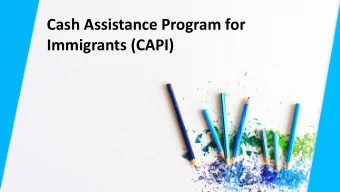 Cash Assistance Program for  Immigrants (CAPI)  Brief History of CAPI In 1996, President Bill