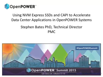Using NVM Express SSDs and CAPI to Accelerate  Data Center Applications in OpenPOWER Systems