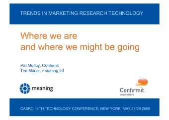 Where we are  and where we might be going  Pat Molloy, Confirmit  Tim Macer, meaning ltd  CASRO