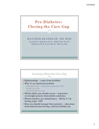 Pre-Diabetes:  Closing the Care Gap  H EATH ER  R EAD H EAD ,  M D  M P H  F AM I LY M E D I CI N E