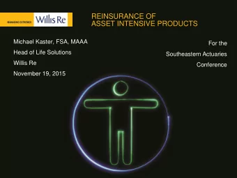 ASSET INTENSIVE PRODUCTS  Michael Kaster, FSA, MAAA  For the  Head of Life Solutions  Southeastern