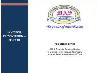 INVESTOR  Corporate PRESENTATION   Presentation  Q3 FY18 REGISTERED OFFICE MAS Financial