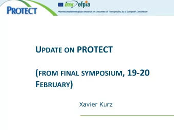 ( FROM FINAL SYMPOSIUM , 19-20 F EBRUARY )  Xavier Kurz  PROTECT: Goals T O STRENGTHEN THE
