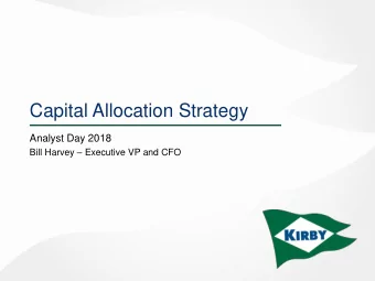 Capital Allocation Strategy  Analyst Day 2018 Bill Harvey  Executive VP and CFO Kirbys