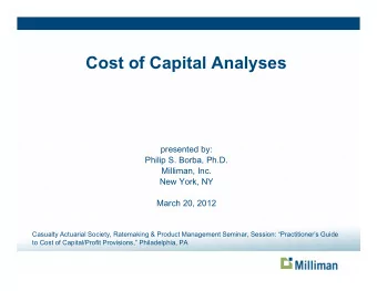 Cost of Capital Analyses  presented by:  Philip S. Borba, Ph.D.  Milliman, Inc.  New York, NY