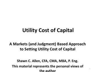 Utility Cost of Capital  A Markets (and Judgment) Based Approach  to Setting Utility Cost of
