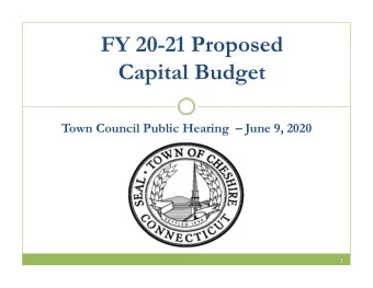 FY 20-21 Proposed  Capital Budget  Town Council Public Hearing   June 9, 2020  1  Budget Context