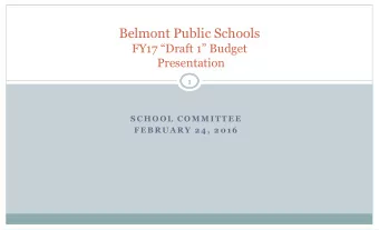 Belmont Public Schools FY17 Draft 1 Budget  Presentation  1  S C H OOL  C OM M I T T E E  F E