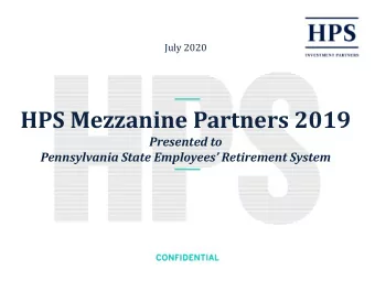 HPS Mezzanine Partners 2019  Presented to  Pennsylvania State Employees Retirement System  1