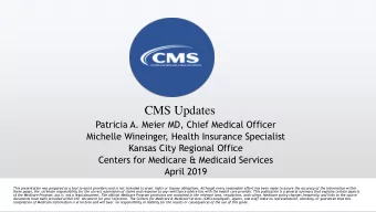CMS Updates  Patricia A. Meier MD, Chief Medical Officer  Michelle Wineinger, Health Insurance