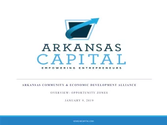 ARKANSAS COMMUNITY &amp; ECONOMIC DEVELOPMENT ALLIANCE  OVERVIEW: OPPORTUNITY ZONES  JANUARY 9,