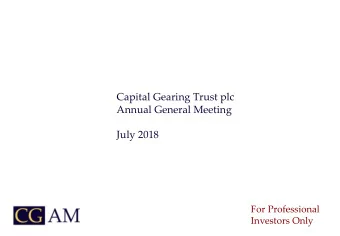 Capital Gearing Trust plc  Annual General Meeting  July 2018  For Professional  Investors Only 2018