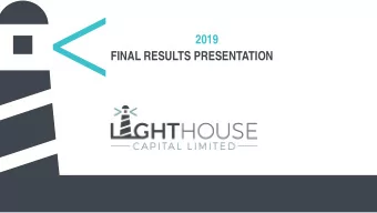 2019  FINAL RESULTS PRESENTATION  1  LIGHTHOUSE CAPITAL LIMITED RESULTS PRESENTATION  HIGHLIGHTS